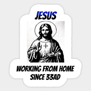 Jesus: Working From Home Since 33AD Sticker